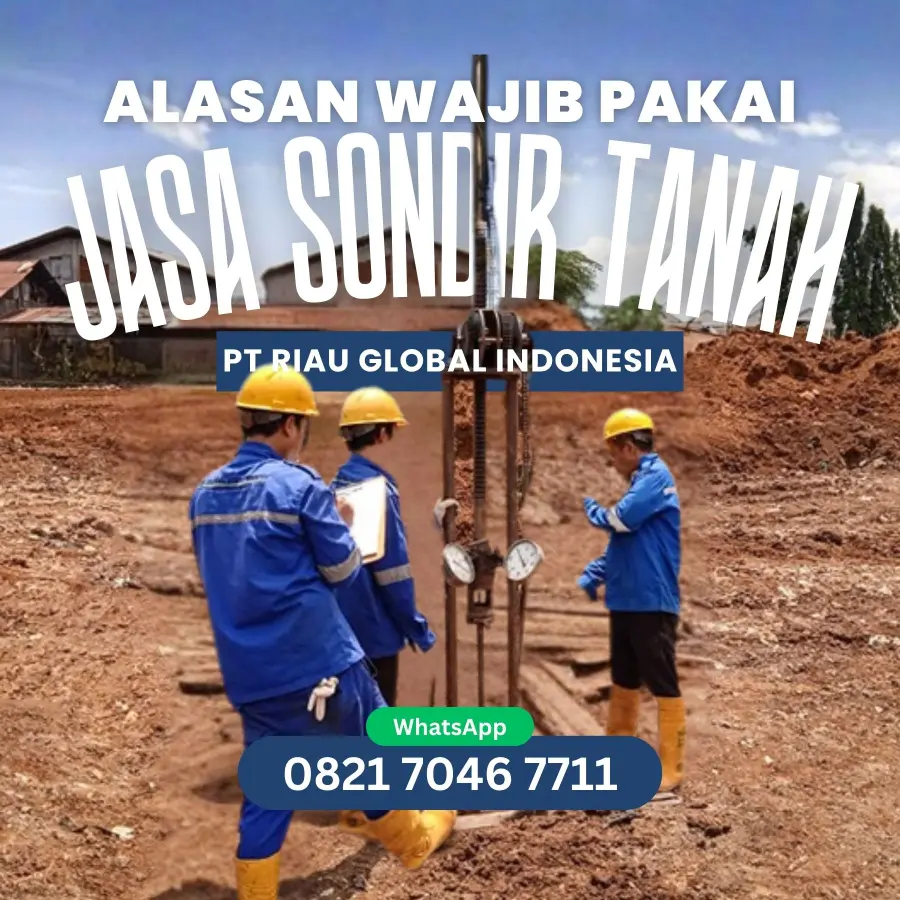 Alasan Wajib Pakai Jasa Sondir Tanah PT Riau Global Indonesia 0821 7046 771